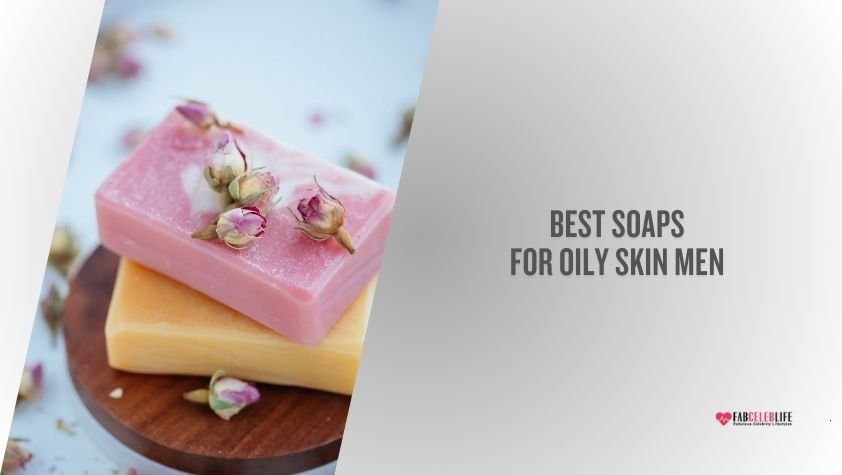 best soaps for oily skin men