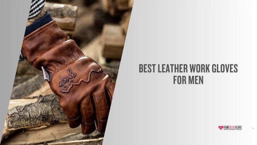 best leather work gloves for men