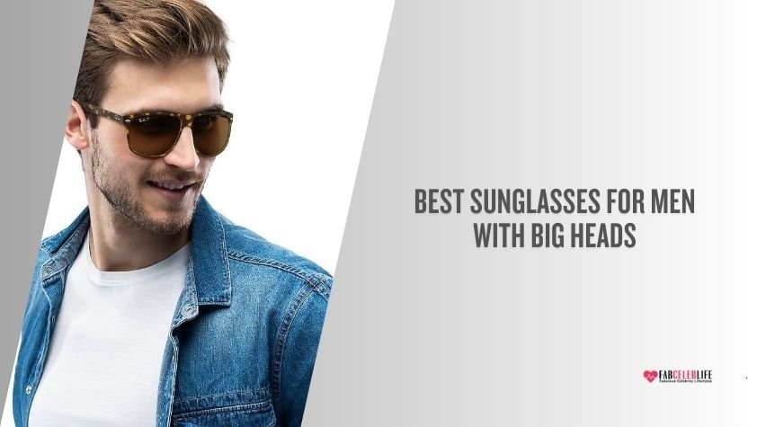 best sunglasses for men with big heads