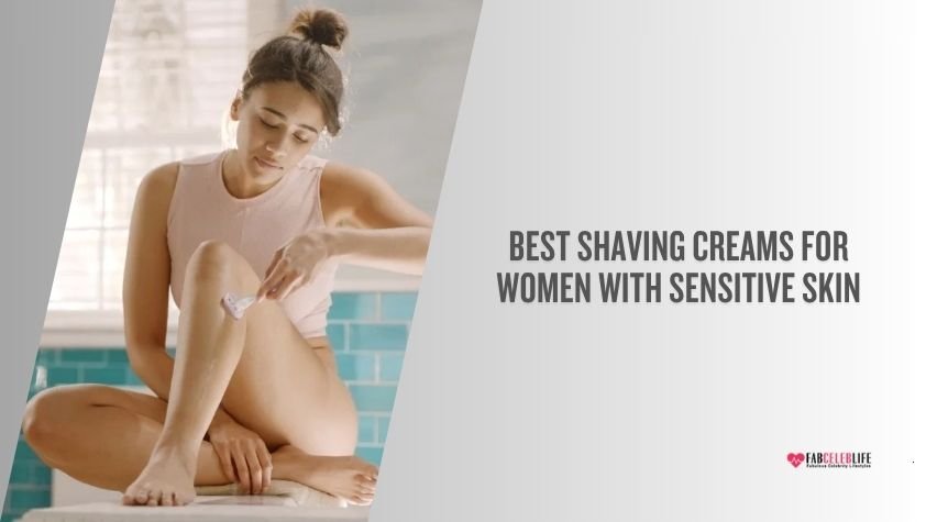 best shaving creams for women with sensitive skin